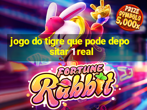 jogo do tigre que pode depositar 1 real