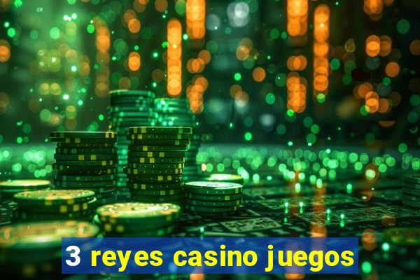 3 reyes casino juegos