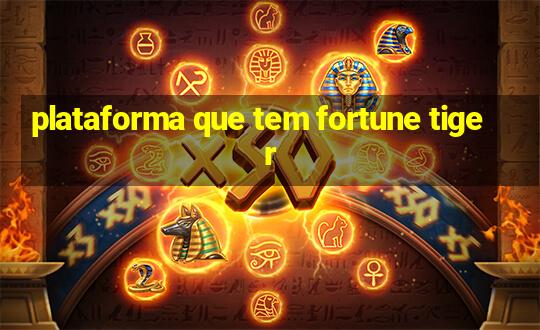 plataforma que tem fortune tiger