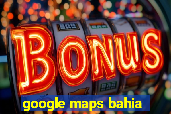 google maps bahia