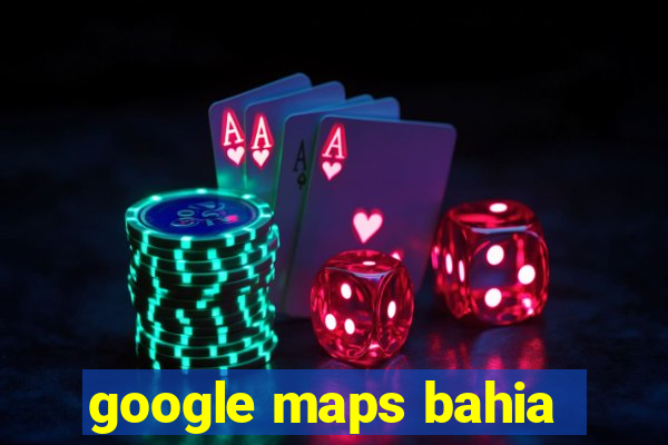 google maps bahia