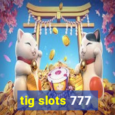 tig slots 777