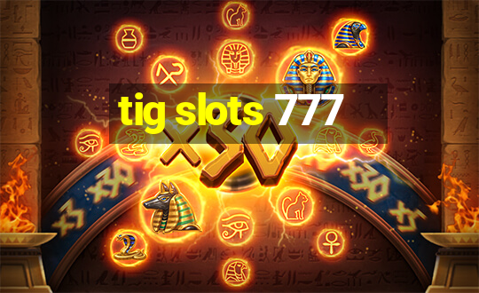 tig slots 777