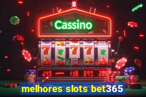 melhores slots bet365