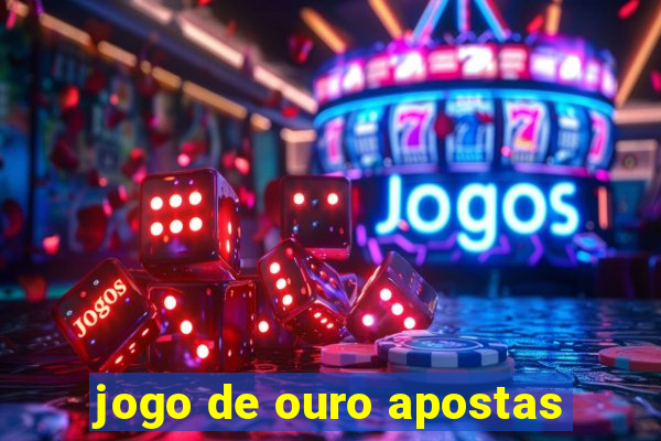 jogo de ouro apostas