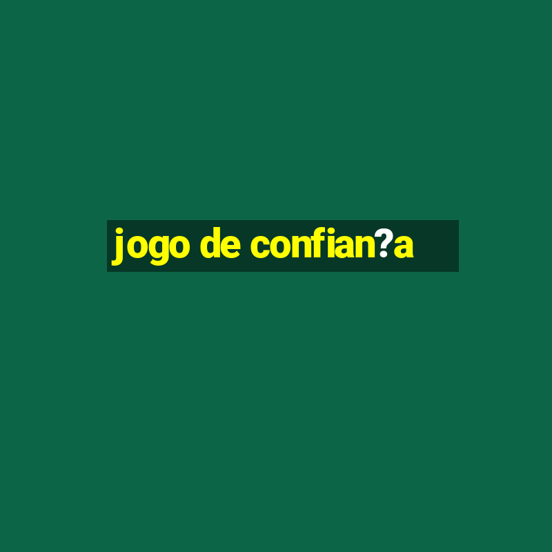 jogo de confian?a