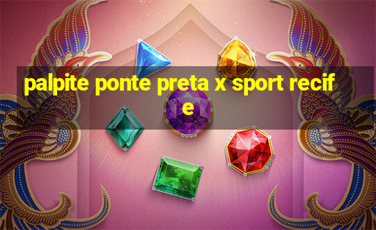 palpite ponte preta x sport recife