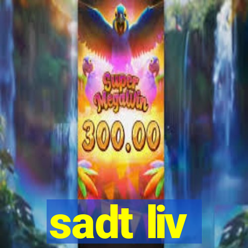 sadt liv