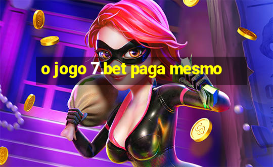 o jogo 7.bet paga mesmo