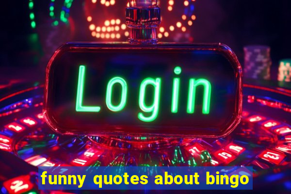 funny quotes about bingo