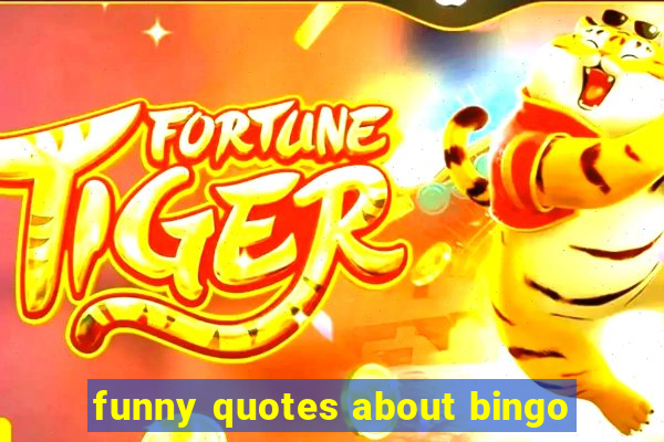 funny quotes about bingo