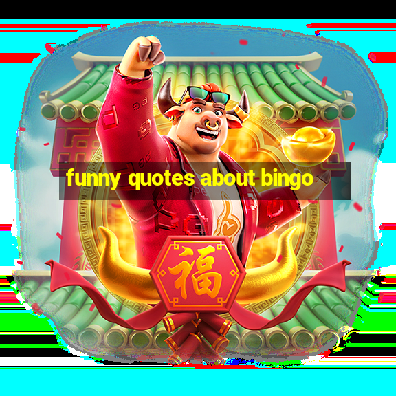 funny quotes about bingo