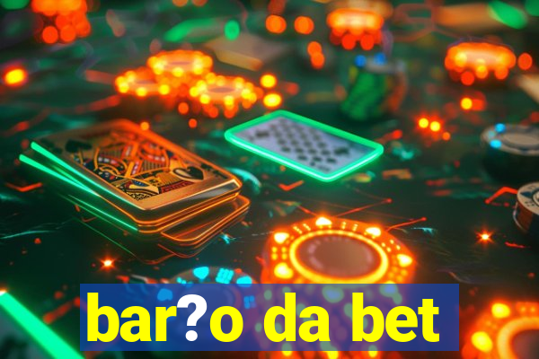 bar?o da bet