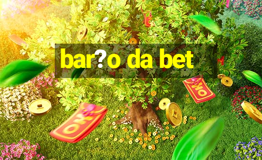 bar?o da bet