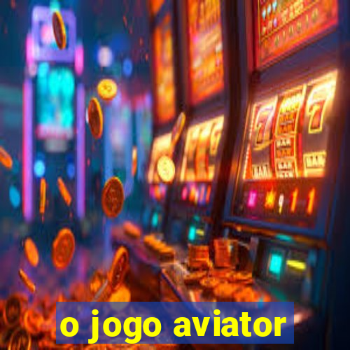 o jogo aviator