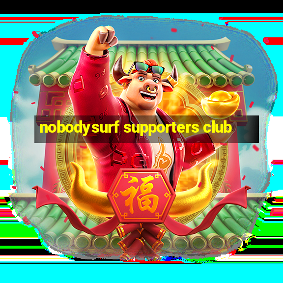 nobodysurf supporters club