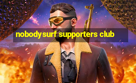 nobodysurf supporters club