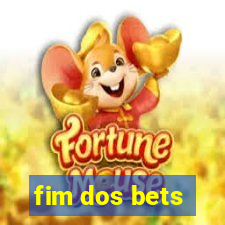 fim dos bets