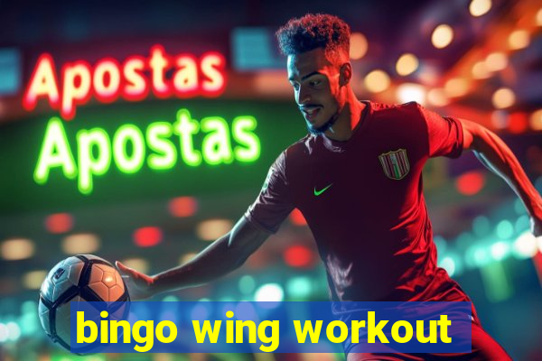 bingo wing workout