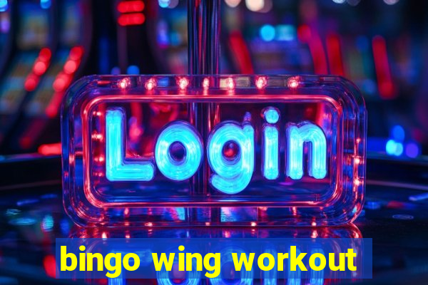 bingo wing workout