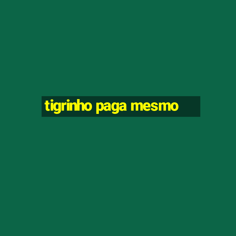 tigrinho paga mesmo