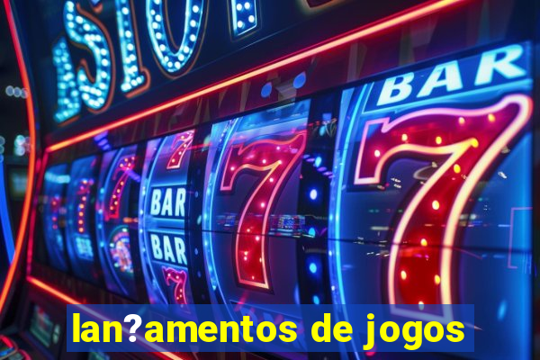 lan?amentos de jogos