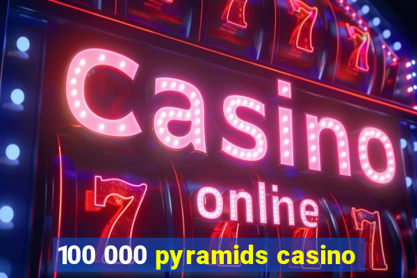 100 000 pyramids casino