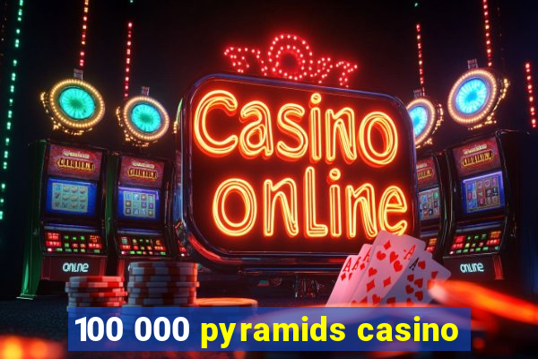 100 000 pyramids casino