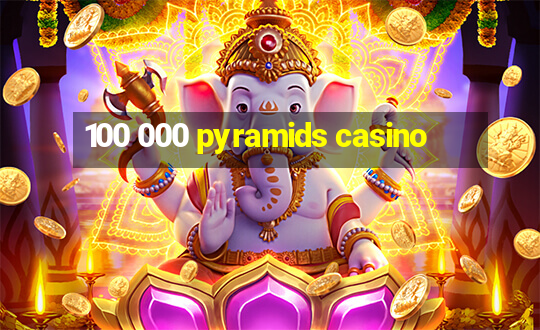 100 000 pyramids casino