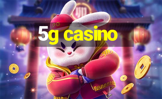 5g casino