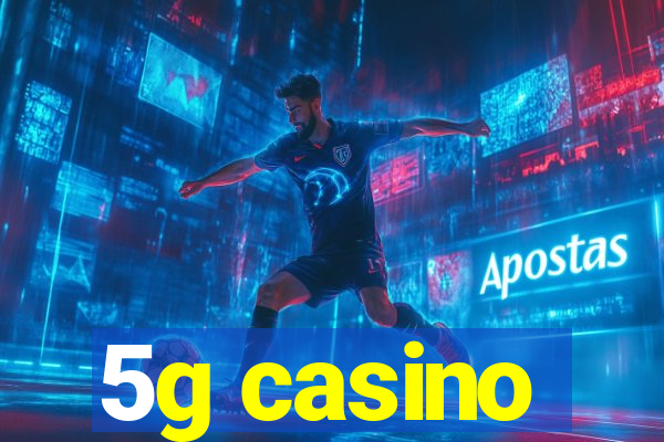 5g casino