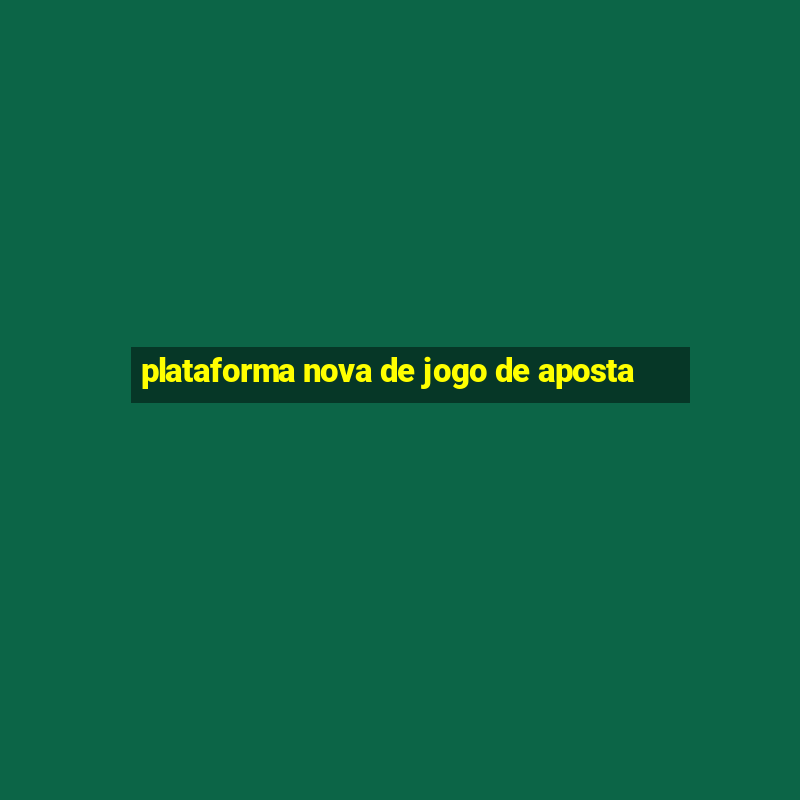 plataforma nova de jogo de aposta