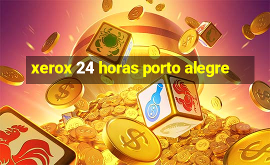 xerox 24 horas porto alegre