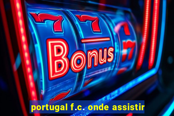 portugal f.c. onde assistir