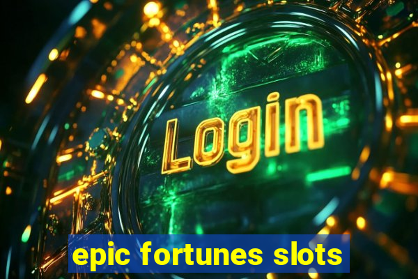 epic fortunes slots