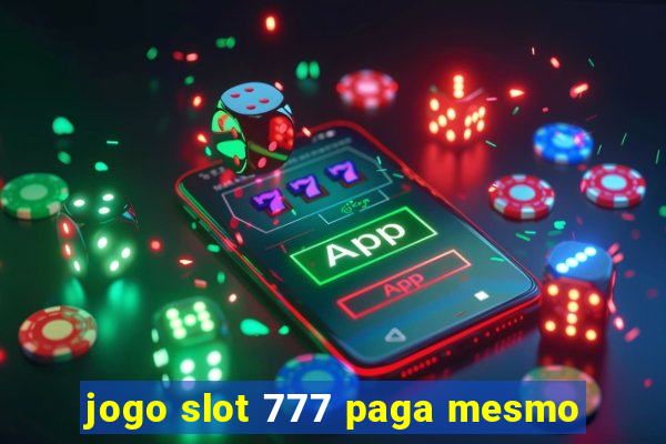 jogo slot 777 paga mesmo