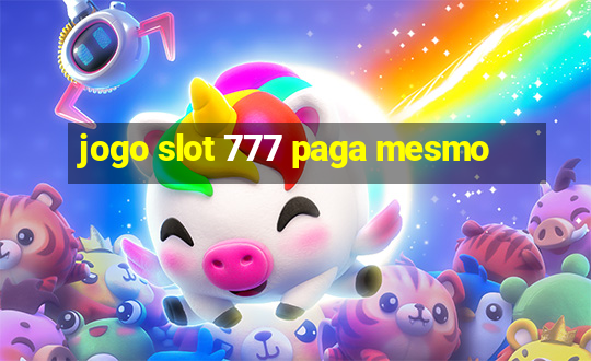 jogo slot 777 paga mesmo