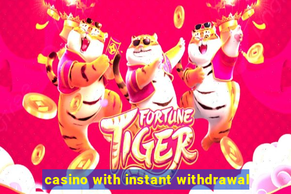 casino with instant withdrawal