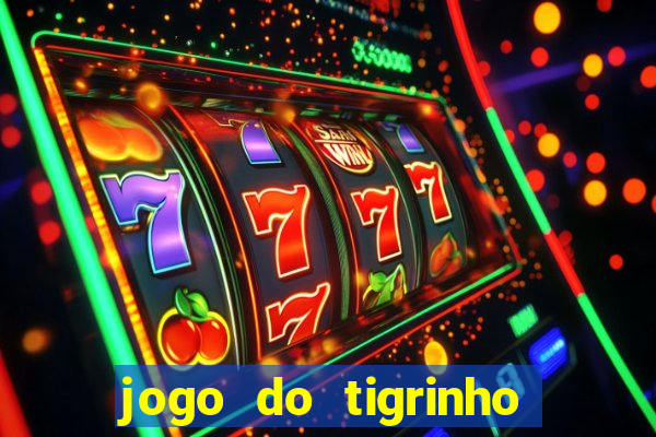 jogo do tigrinho 777 é confiável