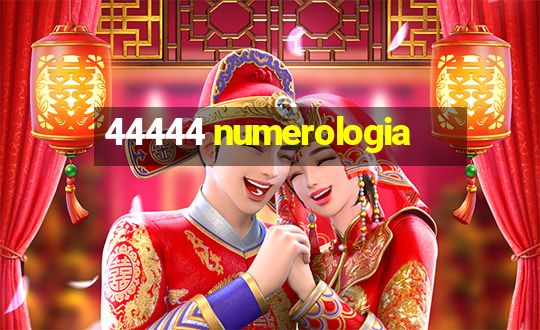 44444 numerologia