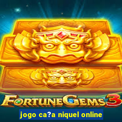 jogo ca?a niquel online