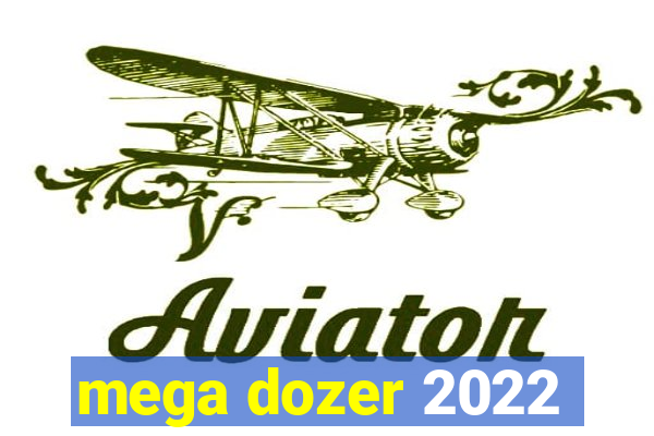 mega dozer 2022