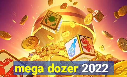 mega dozer 2022