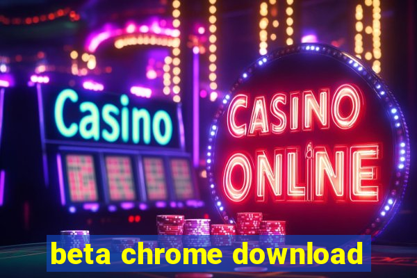 beta chrome download