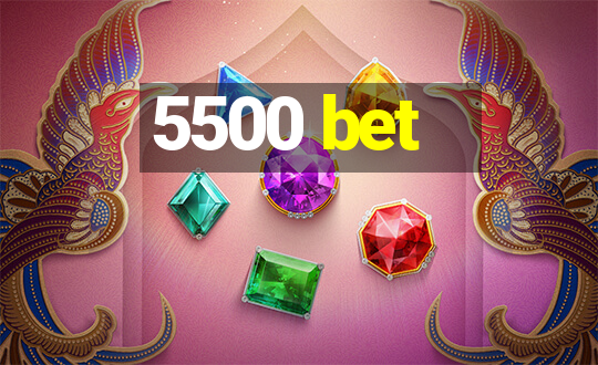 5500 bet