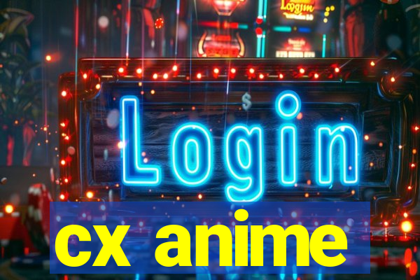 cx anime