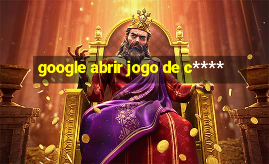 google abrir jogo de c****