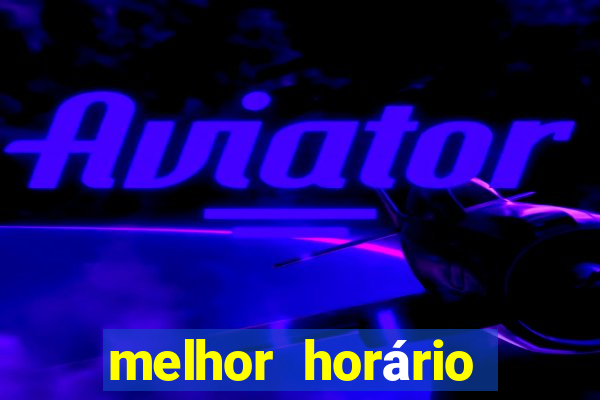 melhor horário fortune tiger