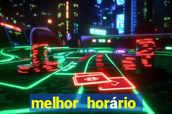 melhor horário fortune tiger