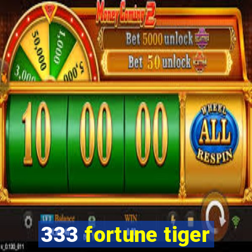 333 fortune tiger